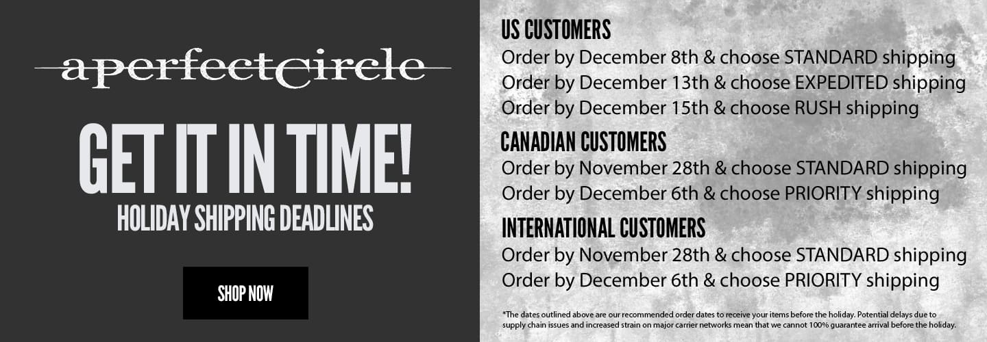 Shipping Deadlines for A Perfect Circle Store
